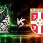 México vs Serbia- fecha, horario y dónde ver EN VIVO el partido de la Selección Mexicana